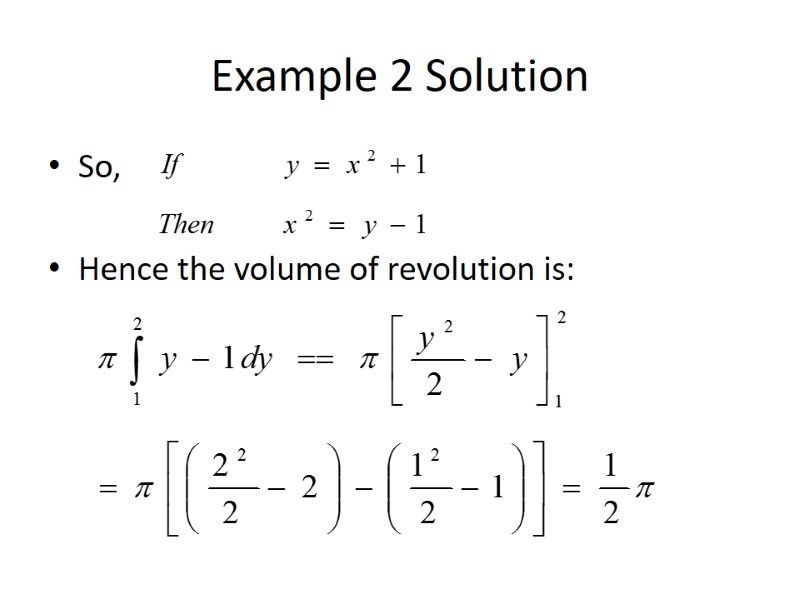 Example 2 Solution So,  Hence the volume of revolution is:
